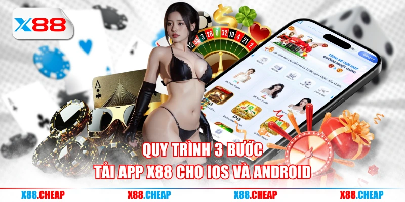 Quy trình 3 bước tải app X88 cho iOS và Android